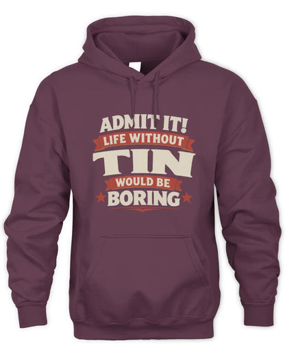 TIN P4 KT003 Personalized Funny Quote Apparel “Life Without NAME Would Be Boring” - Unisex Hoodie - Maroon