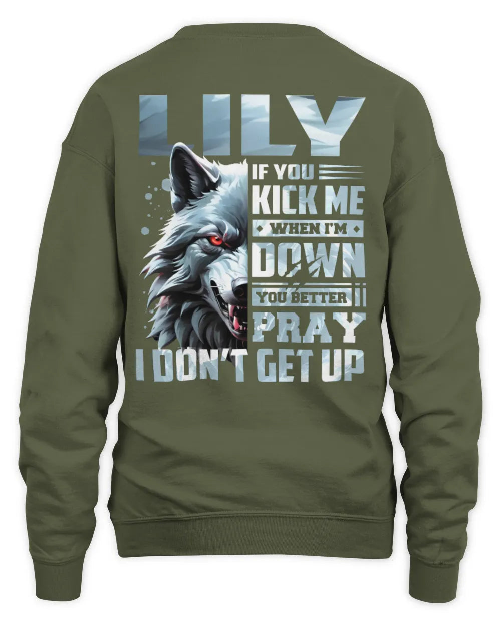 LILY AP62-K4-666 - Personalized Fierce Wolf Quote Apparel “If You Kick Me When I’m Down, You Better Pray I Don’t Get Up” - Unisex Sweatshirt - Military Green
