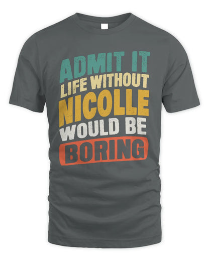 NICOLLE TP88-K4-229
Personalized Funny Quote Apparel “Life Without NAME Would Be Boring” - Unisex Standard T-Shirt - Charcoal