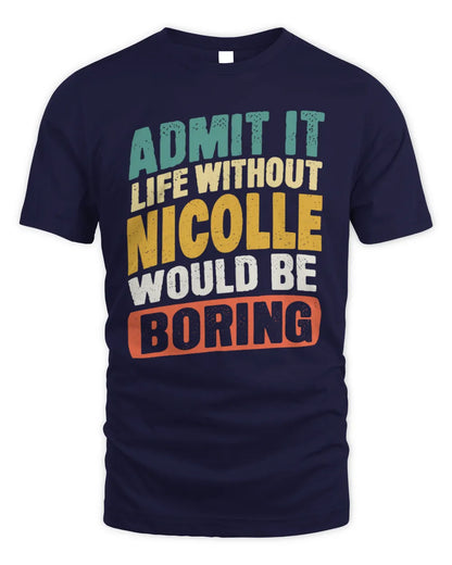 NICOLLE TP88-K4-229
Personalized Funny Quote Apparel “Life Without NAME Would Be Boring” - Unisex Standard T-Shirt - Navy