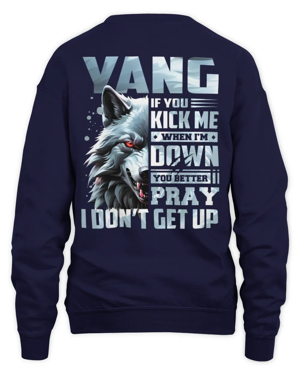 YANG AP62-K4-666 - Personalized Fierce Wolf Quote Apparel “If You Kick Me When I’m Down, You Better Pray I Don’t Get Up” - Unisex Sweatshirt - Navy