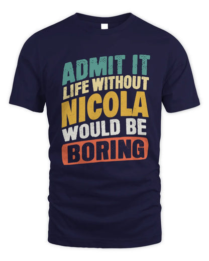 NICOLA TP88-K4-229
Personalized Funny Quote Apparel “Life Without NAME Would Be Boring” - Unisex Standard T-Shirt - Navy