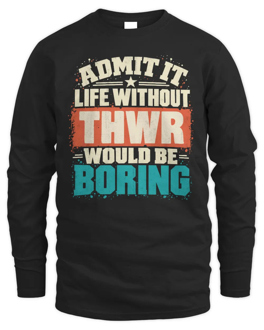 THWR P02-TH11-226 Personalized Admit It Life Without [Name] Would Be Boring T-Shirt - Custom Name Funny Gift - Men's Long Sleeved T-Shirt - Black