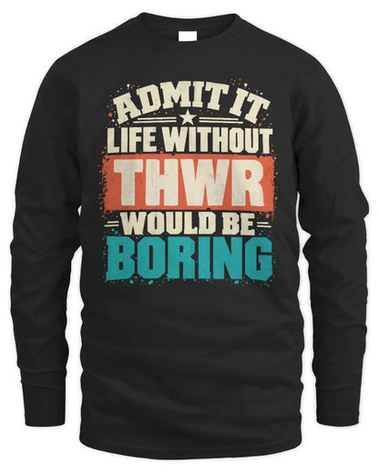 THWR P02-TH11-226 Personalized Admit It Life Without [Name] Would Be Boring T-Shirt - Custom Name Funny Gift - Men's Long Sleeved T-Shirt - Black