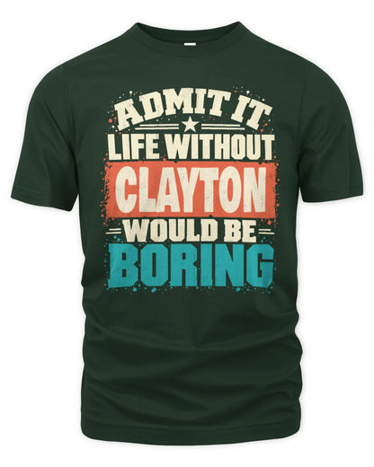 CLAYTON P02-TH11-226 Personalized Admit It Life Without [Name] Would Be Boring T-Shirt - Custom Name Funny Gift - Unisex Standard T-Shirt - Forest Green