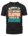 CLAYTON P02-TH11-226 Personalized Admit It Life Without [Name] Would Be Boring T-Shirt - Custom Name Funny Gift