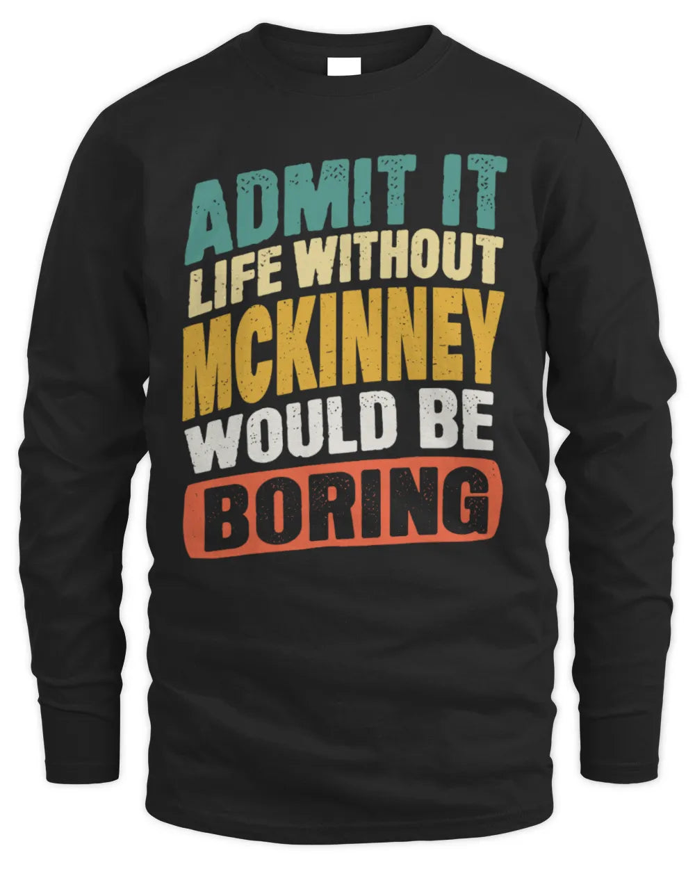 MCKINNEY TP88-K4-229
Personalized Funny Quote Apparel “Life Without NAME Would Be Boring” - Men's Long Sleeved T-Shirt - Black