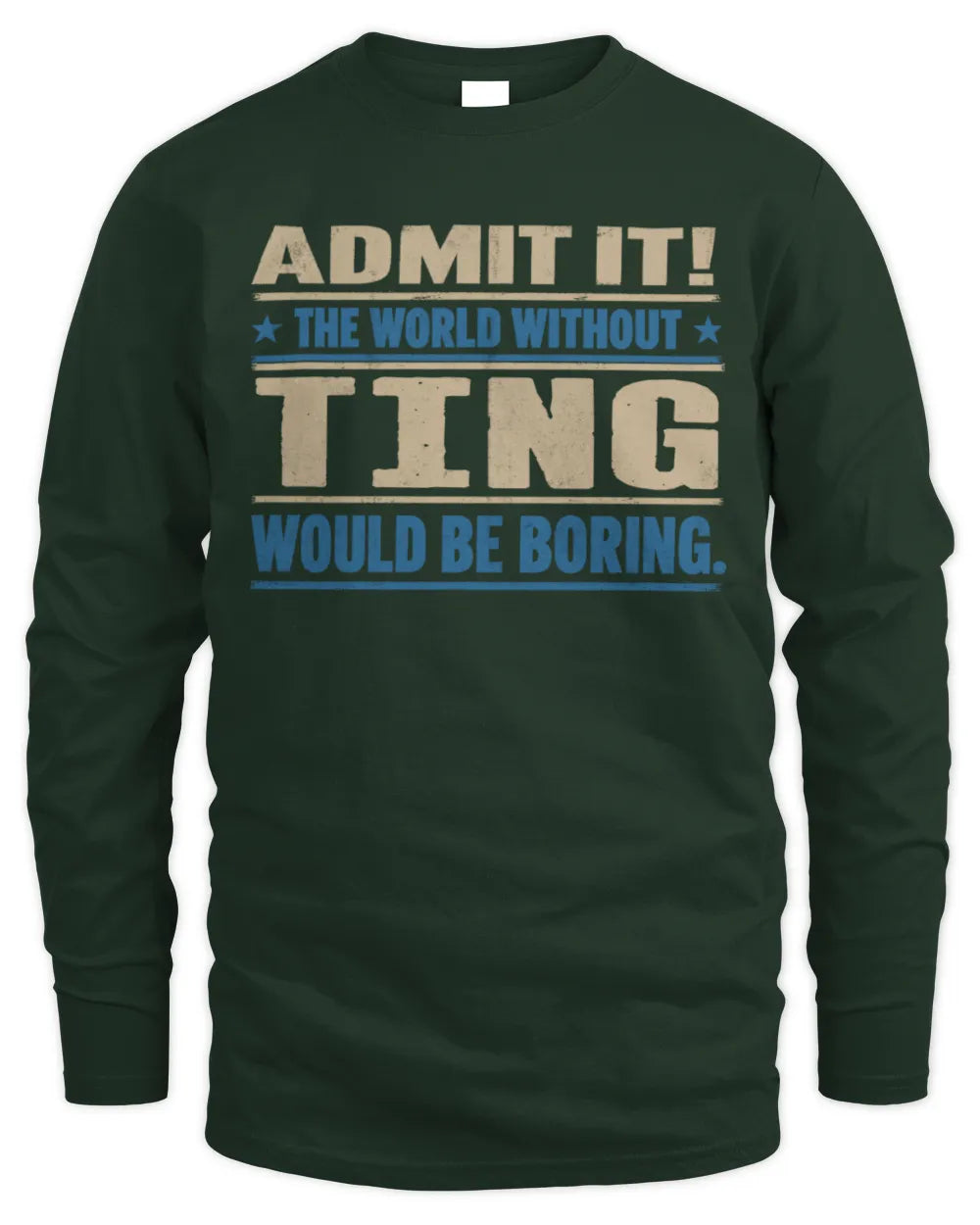 TING TP68-K2-968 – Personalized Funny Quote Apparel “The World Without NAME Would Be Boring” - Men's Long Sleeved T-Shirt - Forest Green