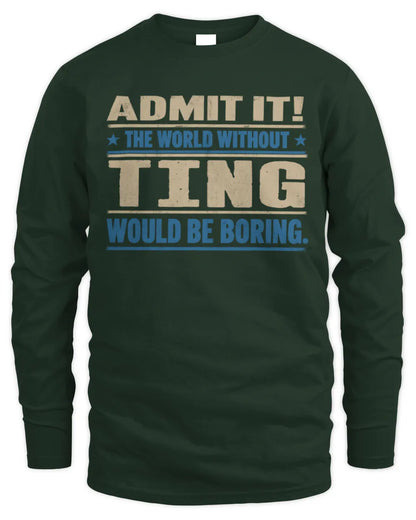 TING TP68-K2-968 – Personalized Funny Quote Apparel “The World Without NAME Would Be Boring” - Men's Long Sleeved T-Shirt - Forest Green
