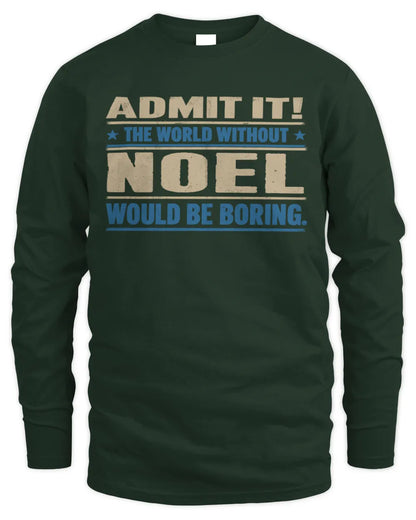 NOEL TP68-K2-968 – Personalized Funny Quote Apparel “The World Without NAME Would Be Boring” - Men's Long Sleeved T-Shirt - Forest Green