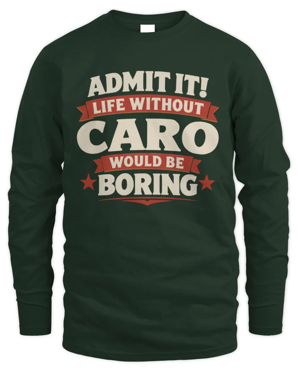 CARO P4 KT003 Personalized Funny Quote Apparel “Life Without NAME Would Be Boring” - Men's Long Sleeved T-Shirt - Forest Green