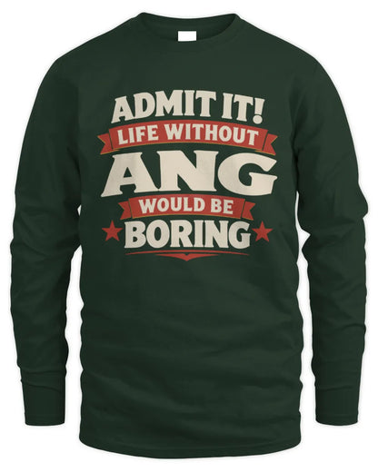 ANG P4 KT003 Personalized Funny Quote Apparel “Life Without NAME Would Be Boring” - Men's Long Sleeved T-Shirt - Forest Green