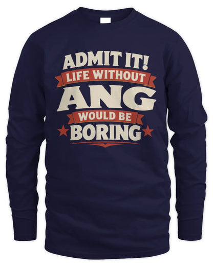 ANG P4 KT003 Personalized Funny Quote Apparel “Life Without NAME Would Be Boring” - Men's Long Sleeved T-Shirt - Navy