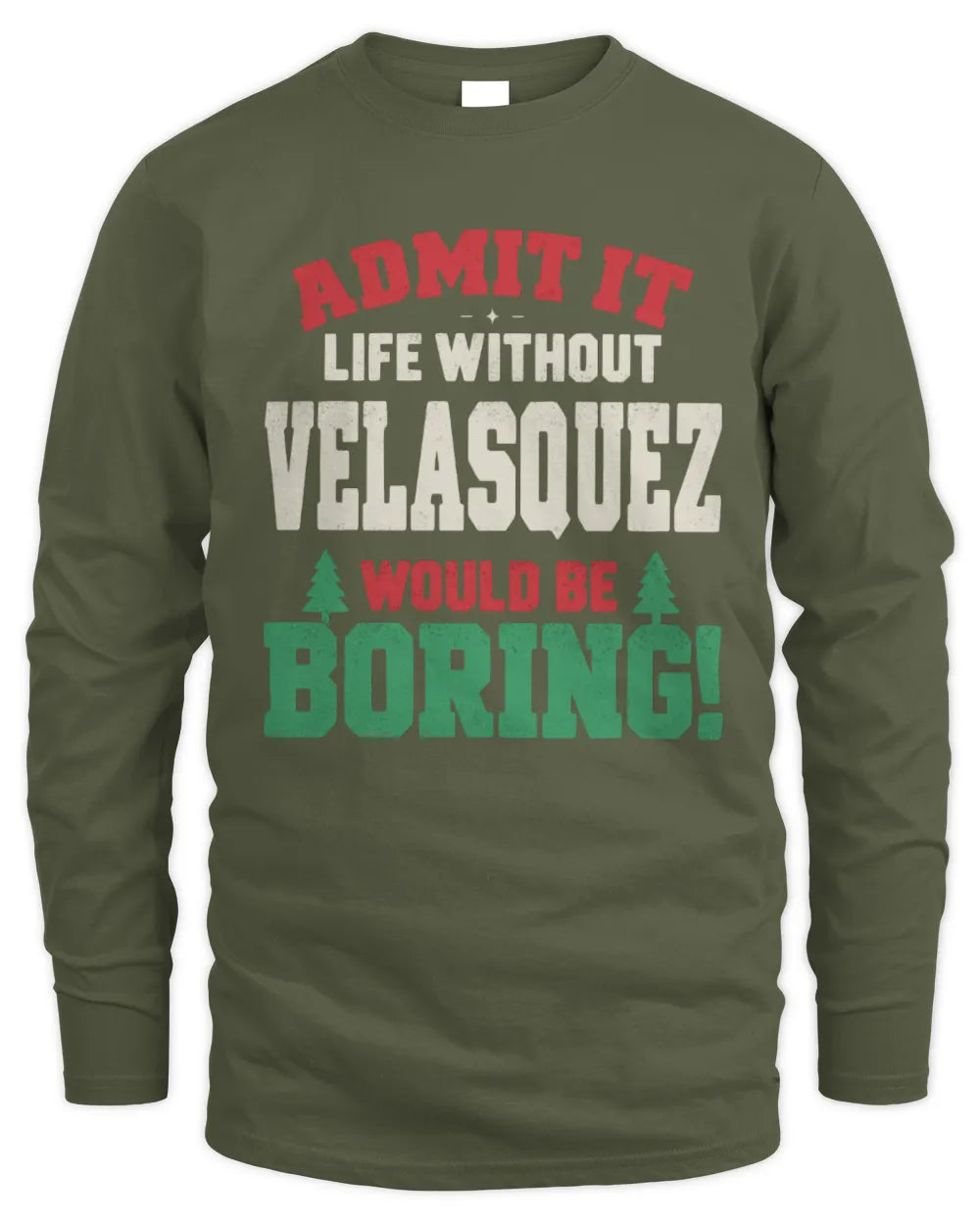 VELASQUEZ P5 TH08 Christmas T-Shirt – “Life Without NAME Would Be Boring” - Men's Long Sleeved T-Shirt - Military Green