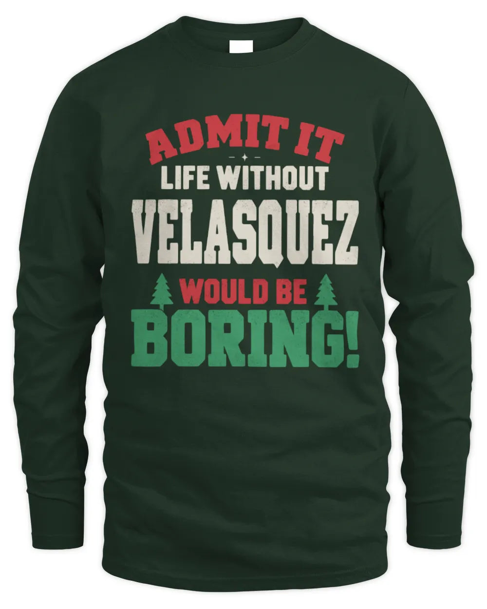 VELASQUEZ P5 TH08 Christmas T-Shirt – “Life Without NAME Would Be Boring” - Men's Long Sleeved T-Shirt - Forest Green