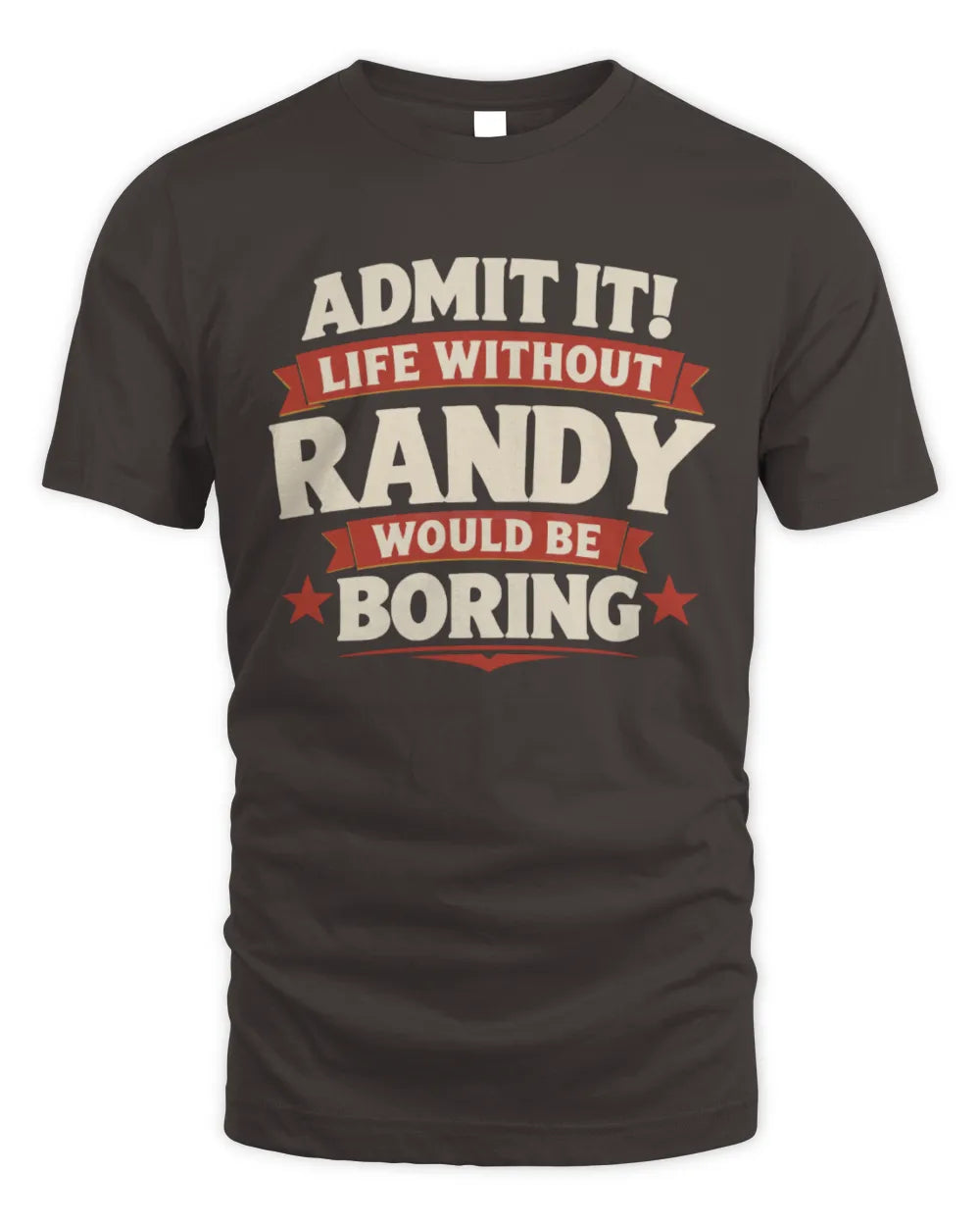 RANDY P4 KT003 Personalized Funny Quote Apparel “Life Without NAME Would Be Boring” - Unisex Standard T-Shirt - Dark Chocolate