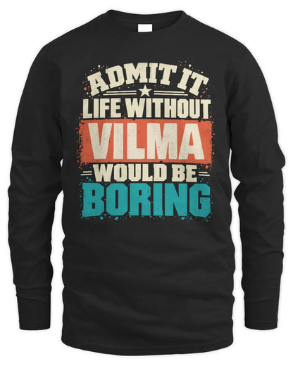 VILMA P02-TH11-226 Personalized Admit It Life Without [Name] Would Be Boring T-Shirt - Custom Name Funny Gift - Men's Long Sleeved T-Shirt - Black
