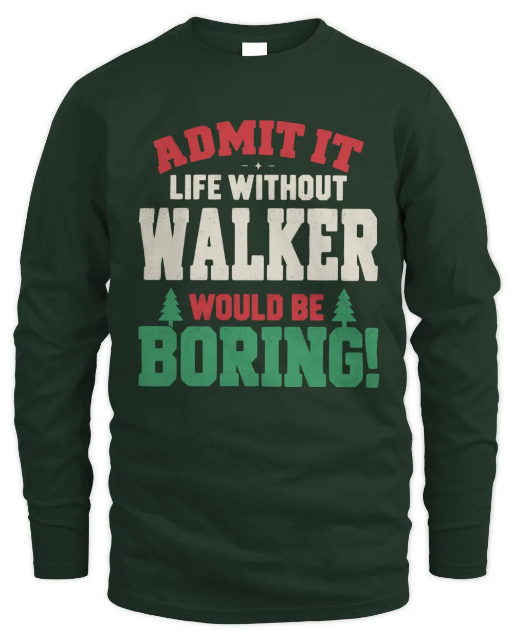 WALKER P5 TH08 Christmas T-Shirt – “Life Without NAME Would Be Boring” - Men's Long Sleeved T-Shirt - Forest Green