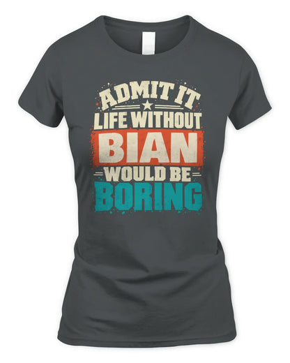 BIAN P02-TH11-226 Personalized Admit It Life Without [Name] Would Be Boring T-Shirt - Custom Name Funny Gift - Women's Standard T-Shirt - Charcoal