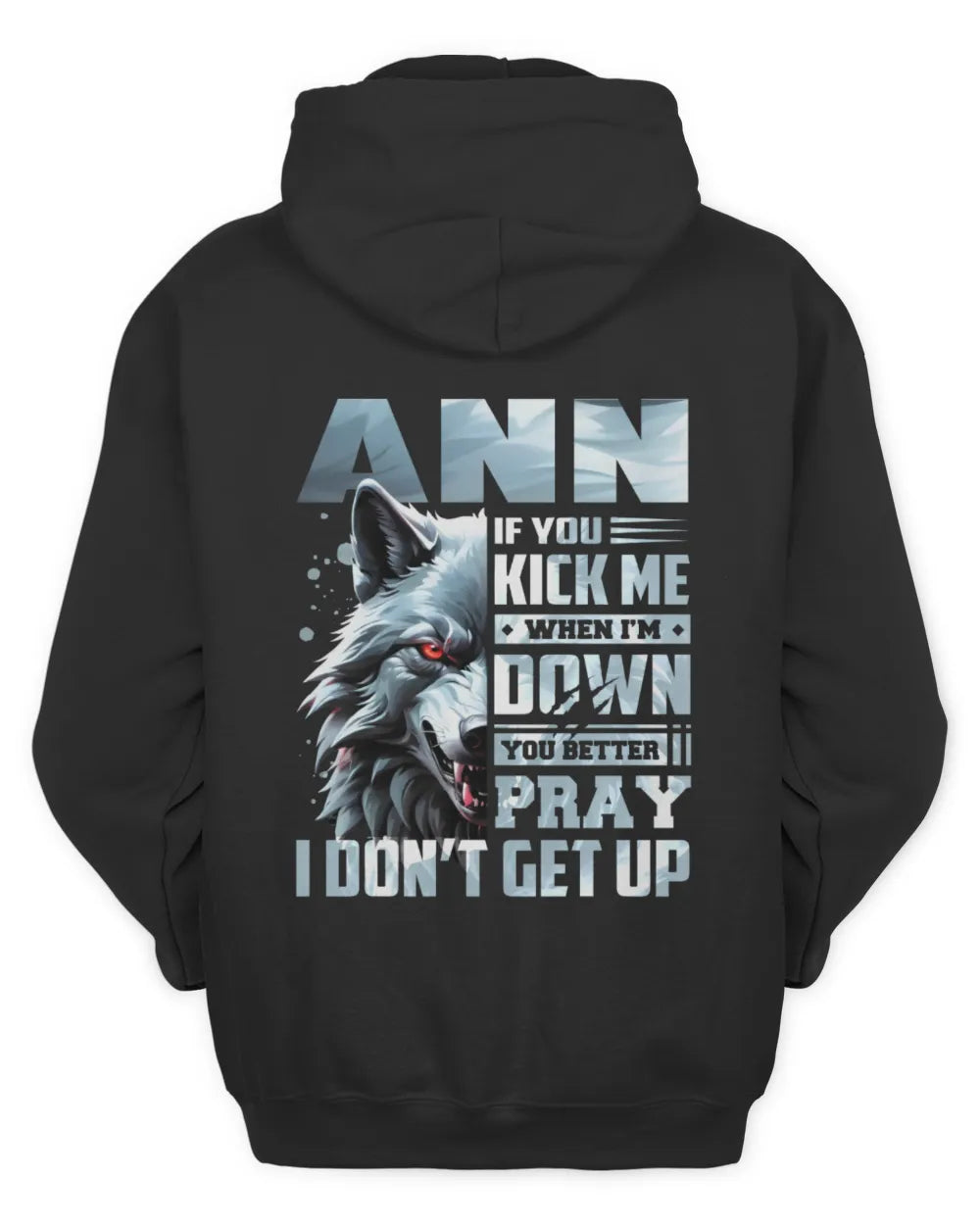 ANN AP62-K4-666 - Personalized Fierce Wolf Quote Apparel “If You Kick Me When I’m Down, You Better Pray I Don’t Get Up” - Unisex Hoodie - Black