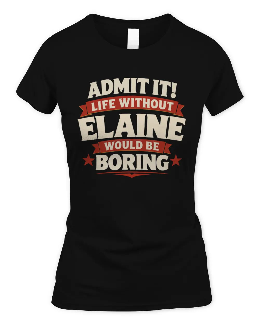 ELAINE P4 KT003 Personalized Funny Quote Apparel “Life Without NAME Would Be Boring” - Women's Standard T-Shirt - Black