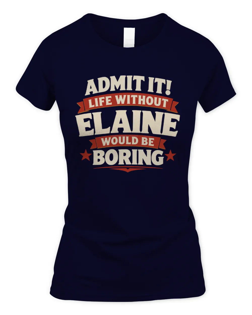 ELAINE P4 KT003 Personalized Funny Quote Apparel “Life Without NAME Would Be Boring” - Women's Standard T-Shirt - Navy