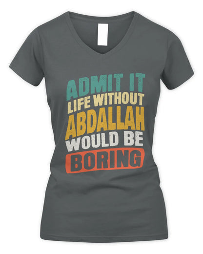ABDALLAH TP88-K4-229
Personalized Funny Quote Apparel “Life Without NAME Would Be Boring” - Women's V-Neck T-Shirt - Charcoal