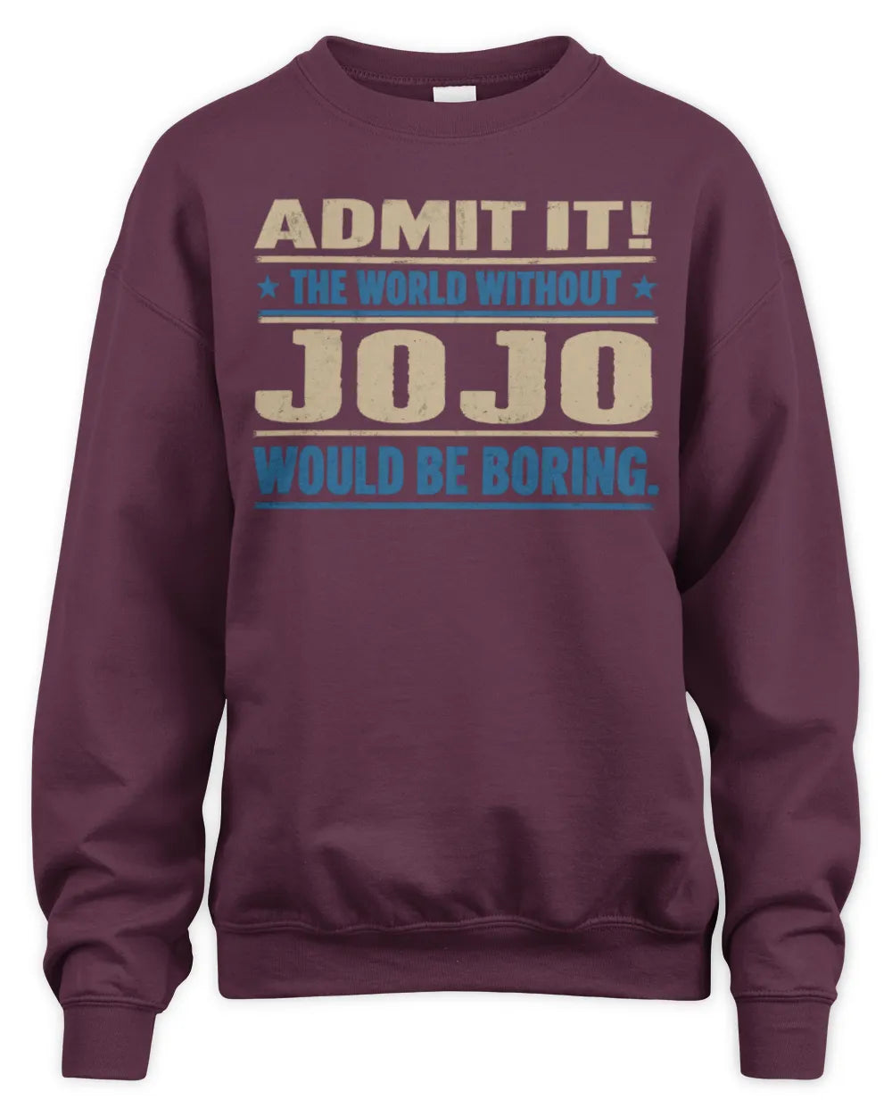 JOJO TP68-K2-968 – Personalized Funny Quote Apparel “The World Without NAME Would Be Boring” - Unisex Sweatshirt - Maroon