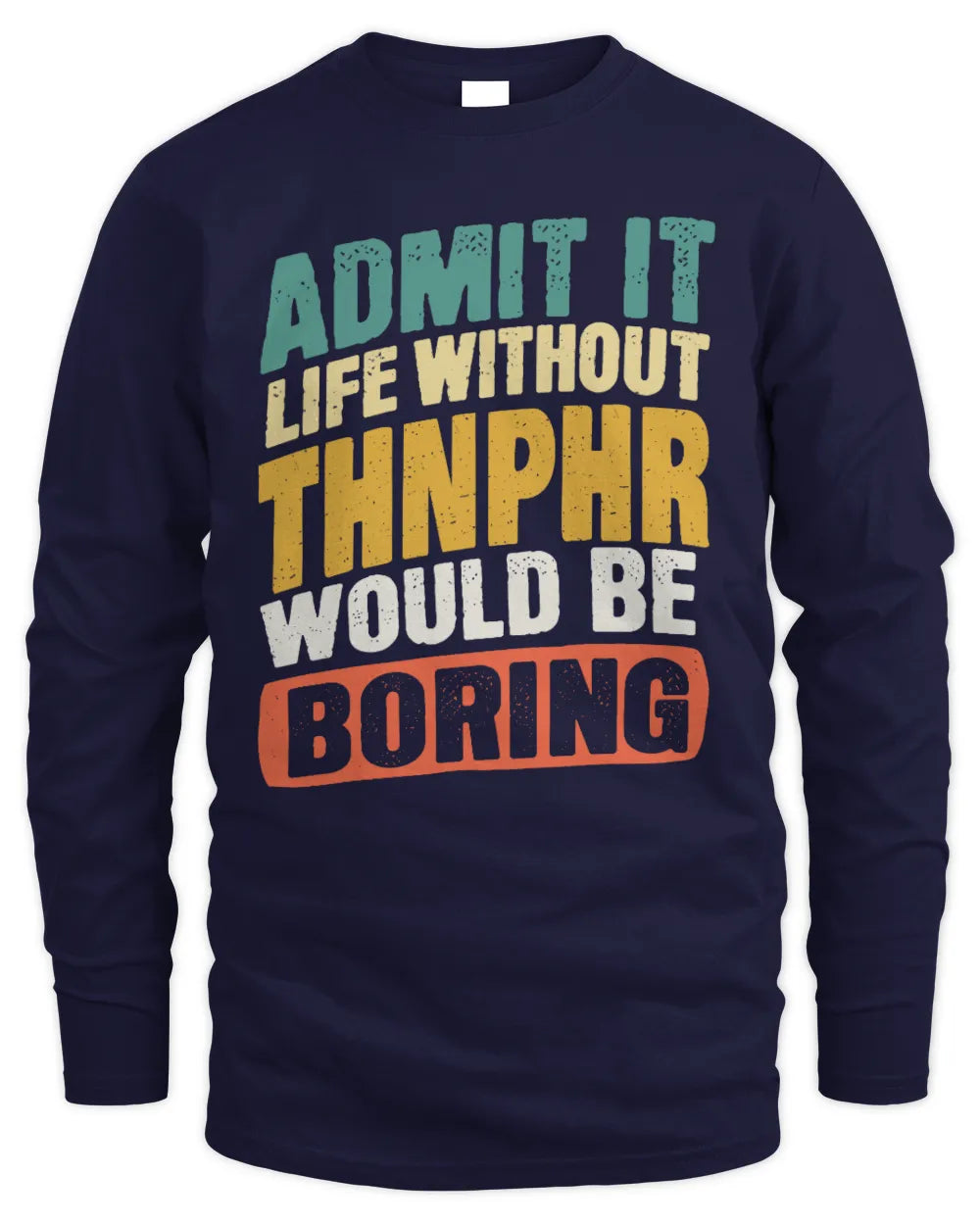 THNPHR TP88-K4-229
Personalized Funny Quote Apparel “Life Without NAME Would Be Boring” - Men's Long Sleeved T-Shirt - Navy