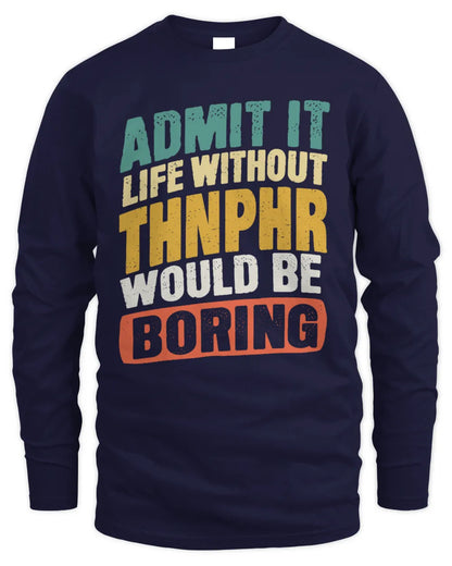 THNPHR TP88-K4-229
Personalized Funny Quote Apparel “Life Without NAME Would Be Boring” - Men's Long Sleeved T-Shirt - Navy