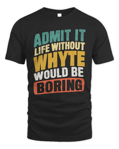 WHYTE TP88-K4-229
Personalized Funny Quote Apparel “Life Without NAME Would Be Boring” - Unisex Standard T-Shirt - Black