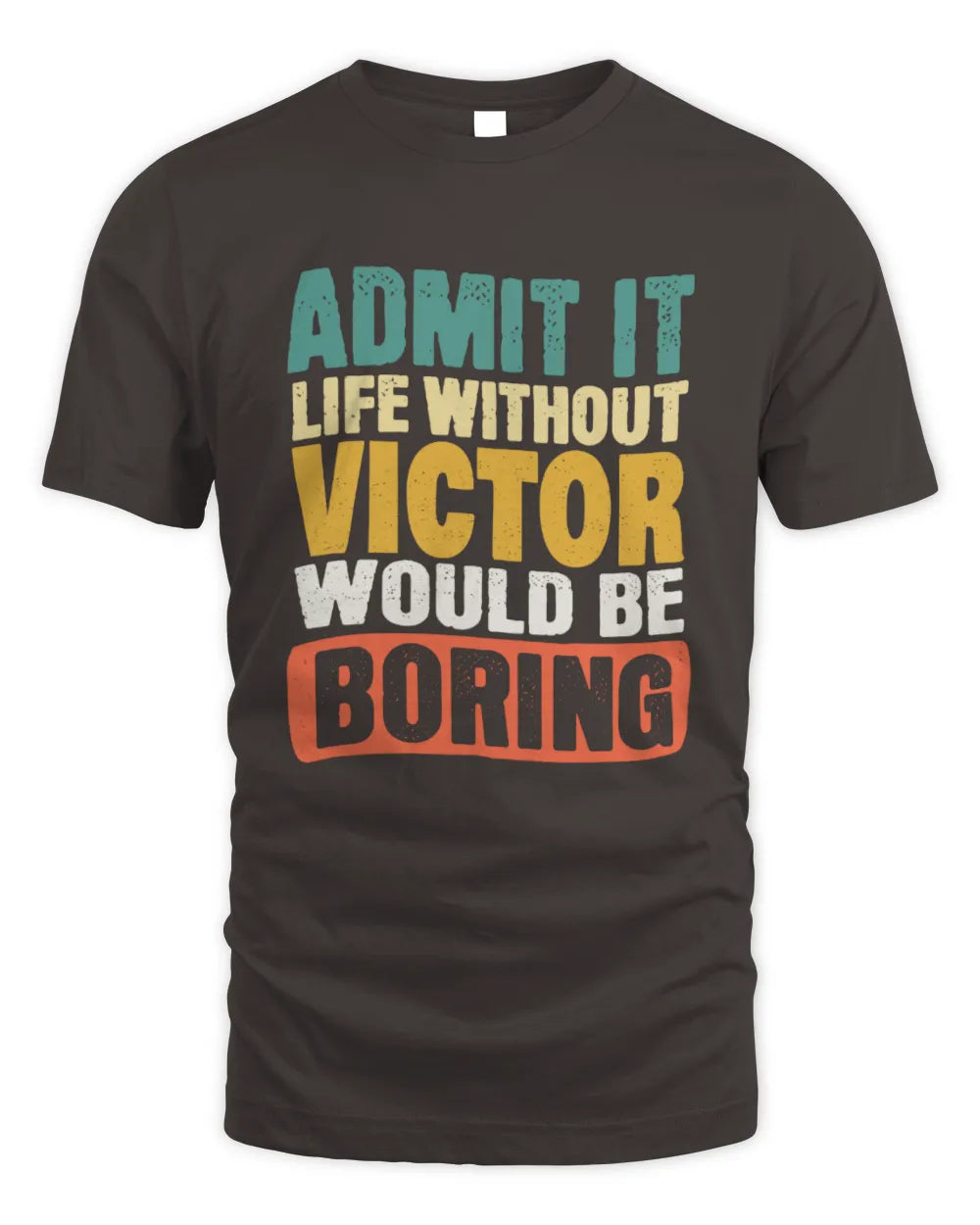 VICTOR TP86-K3-229 Personalized Funny Quote Apparel “Life Without NAME Would Be Boring” - Unisex Standard T-Shirt - Dark Chocolate