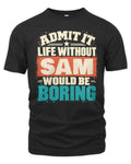 SAM P02-TH11-226 Personalized Admit It Life Without [Name] Would Be Boring T-Shirt - Custom Name Funny Gift - Unisex Standard T-Shirt - Black
