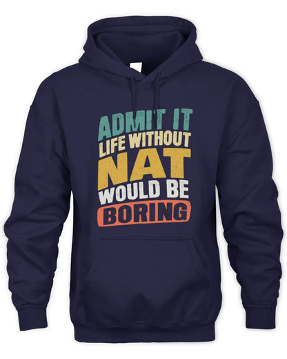 NAT TP88-K4-229
Personalized Funny Quote Apparel “Life Without NAME Would Be Boring” - Unisex Hoodie - Navy