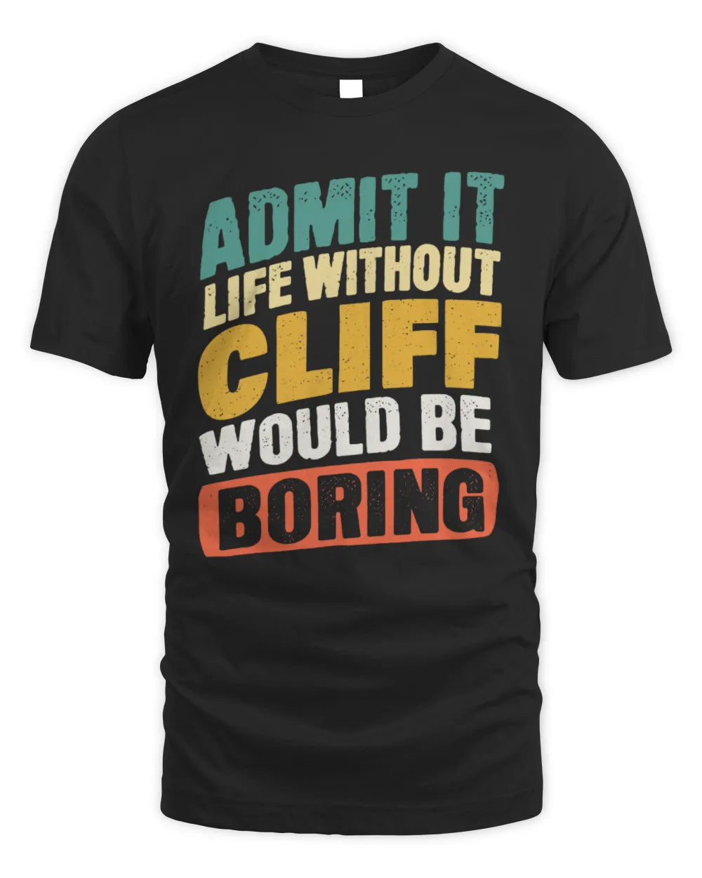 CLIFF TP88-K4-229
Personalized Funny Quote Apparel “Life Without NAME Would Be Boring”