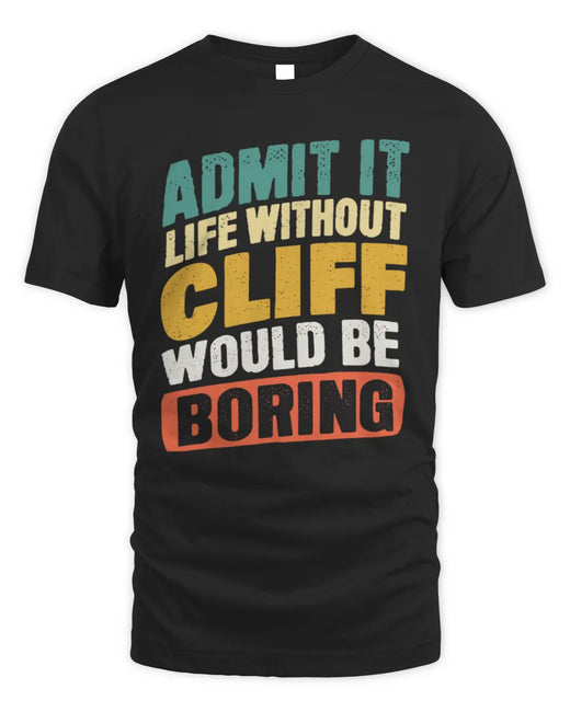 CLIFF TP88-K4-229
Personalized Funny Quote Apparel “Life Without NAME Would Be Boring”