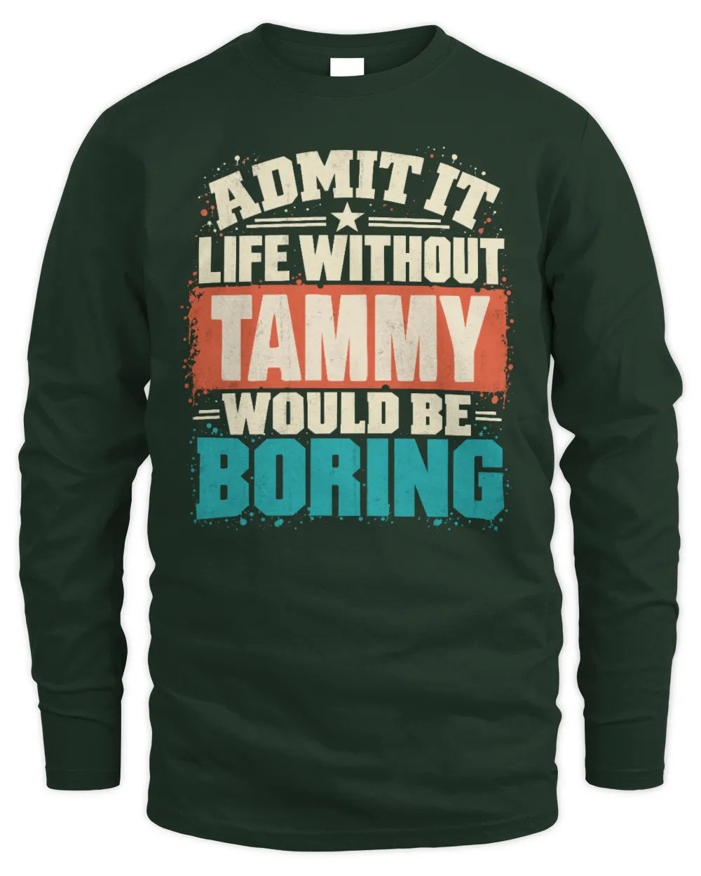 TAMMY P02-TH11-226 Personalized Admit It Life Without [Name] Would Be Boring T-Shirt - Custom Name Funny Gift - Men's Long Sleeved T-Shirt - Forest Green