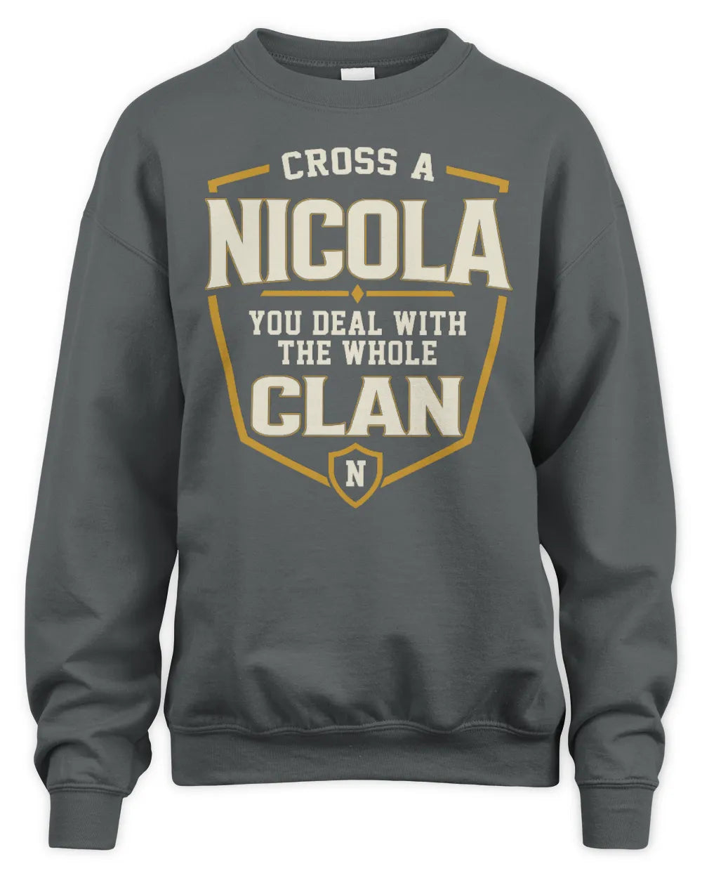NICOLA NT1-K008 Cross A/An NAME, You Deal With the Whole Clan | Personalized Vintage T-Shirt - Unisex Sweatshirt - Charcoal