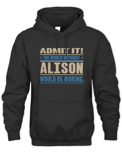 ALISON TP68-K2-968 – Personalized Funny Quote Apparel “The World Without NAME Would Be Boring” - Unisex Hoodie - Black