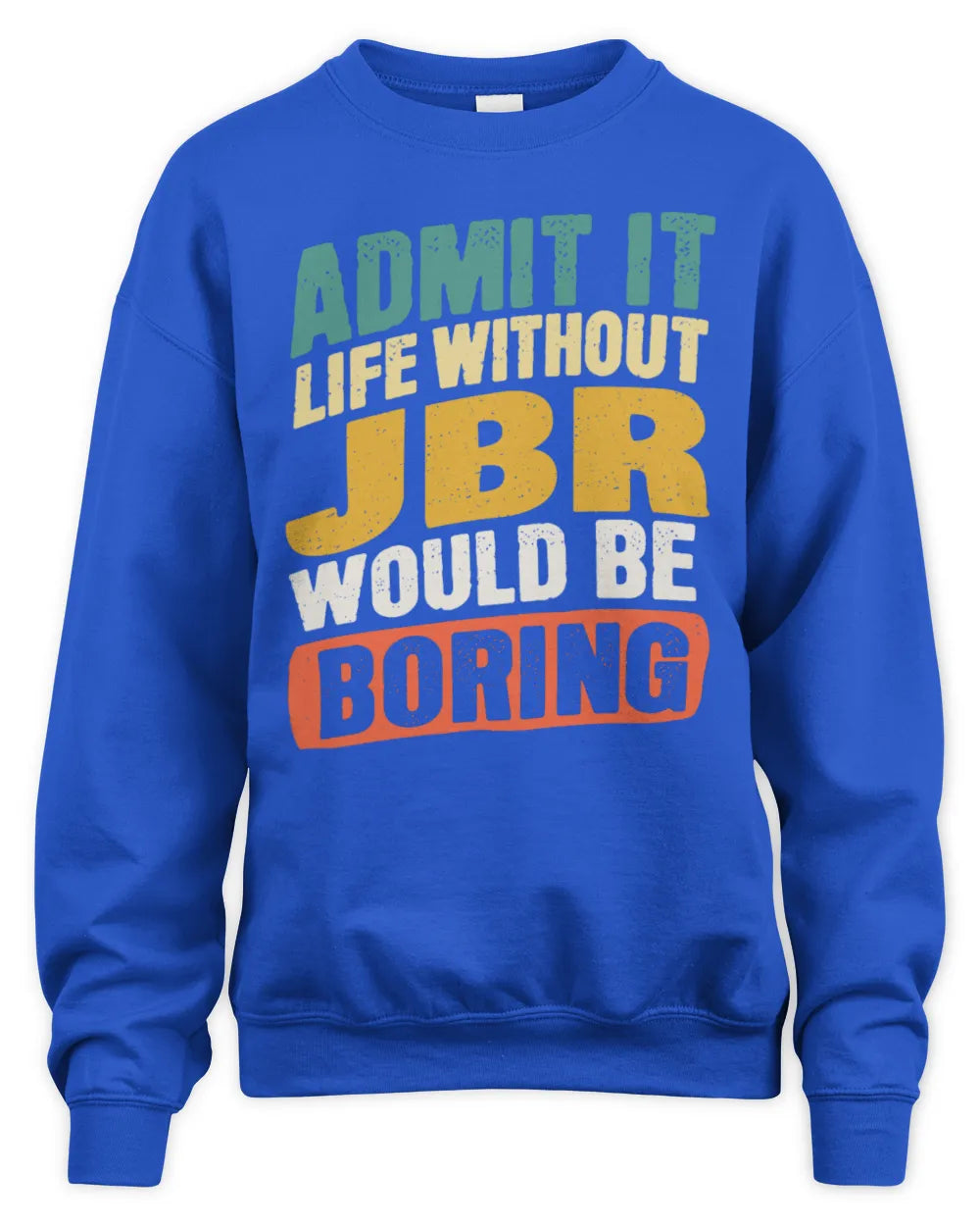 JBR TP88-K4-229
Personalized Funny Quote Apparel “Life Without NAME Would Be Boring” - Unisex Sweatshirt - Royal
