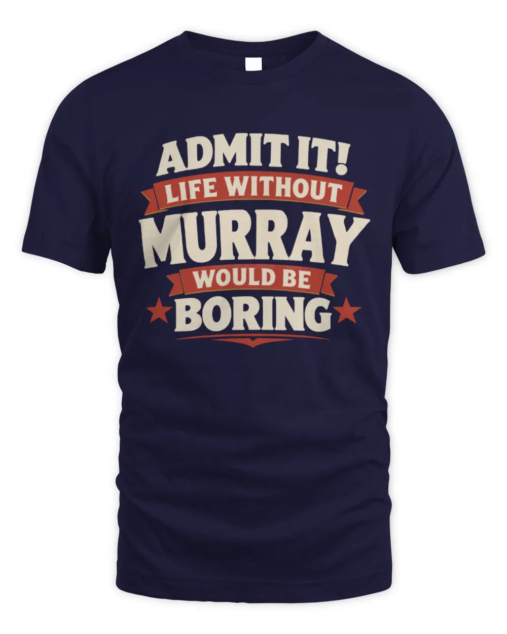 MURRAY P4 KT003 Personalized Funny Quote Apparel “Life Without NAME Would Be Boring” - Unisex Standard T-Shirt - Navy