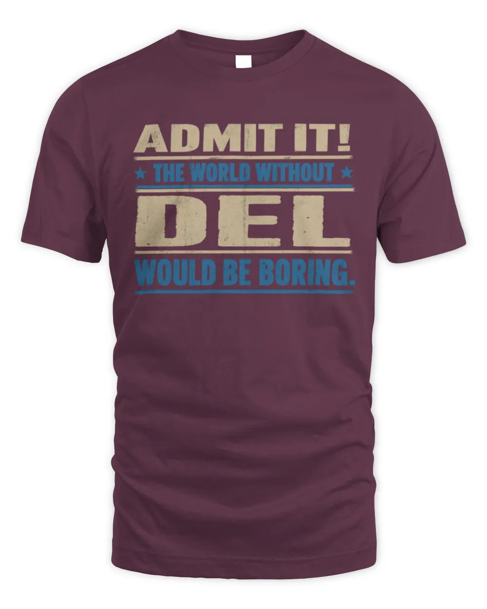 DEL TP68-K2-968 – Personalized Funny Quote Apparel “The World Without NAME Would Be Boring” - Unisex Standard T-Shirt - Maroon