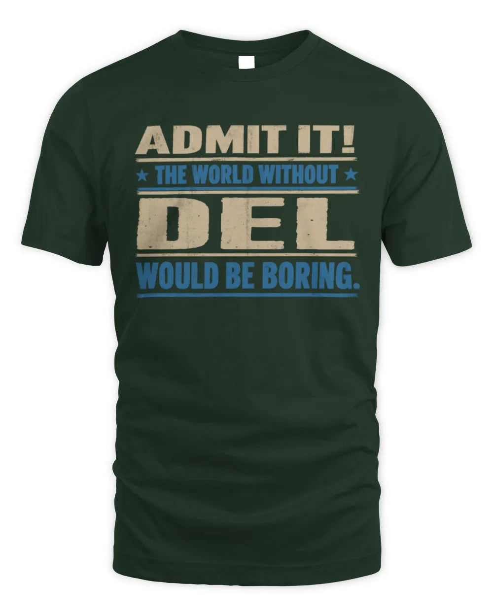 DEL TP68-K2-968 – Personalized Funny Quote Apparel “The World Without NAME Would Be Boring” - Unisex Standard T-Shirt - Forest Green