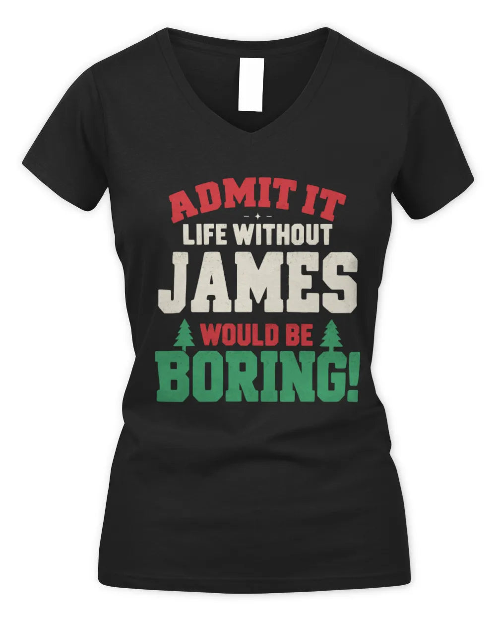 JAMES P5 TH08 Christmas T-Shirt – “Life Without NAME Would Be Boring” - Women's V-Neck T-Shirt - Black