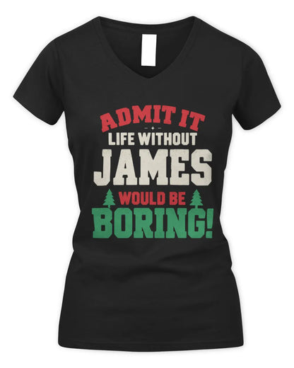 JAMES P5 TH08 Christmas T-Shirt – “Life Without NAME Would Be Boring” - Women's V-Neck T-Shirt - Black