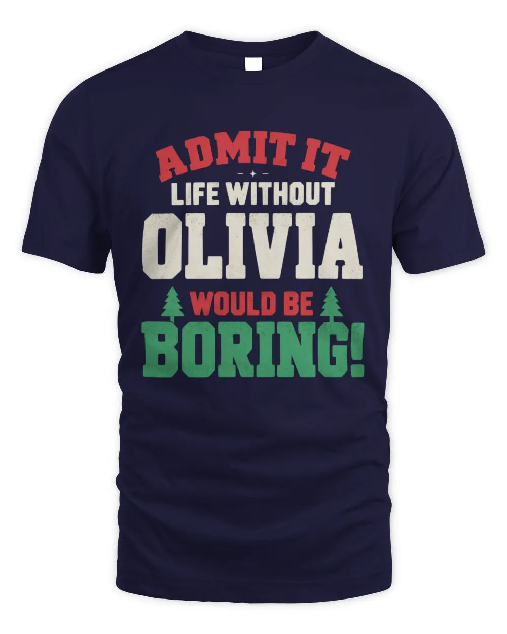 OLIVIA P5 TH08 Christmas T-Shirt – “Life Without NAME Would Be Boring” - Unisex Standard T-Shirt - Navy