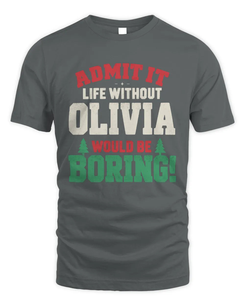 OLIVIA P5 TH08 Christmas T-Shirt – “Life Without NAME Would Be Boring” - Unisex Standard T-Shirt - Charcoal