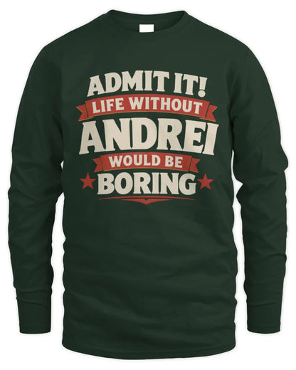 ANDREI P4 KT003 Personalized Funny Quote Apparel “Life Without NAME Would Be Boring” - Men's Long Sleeved T-Shirt - Forest Green