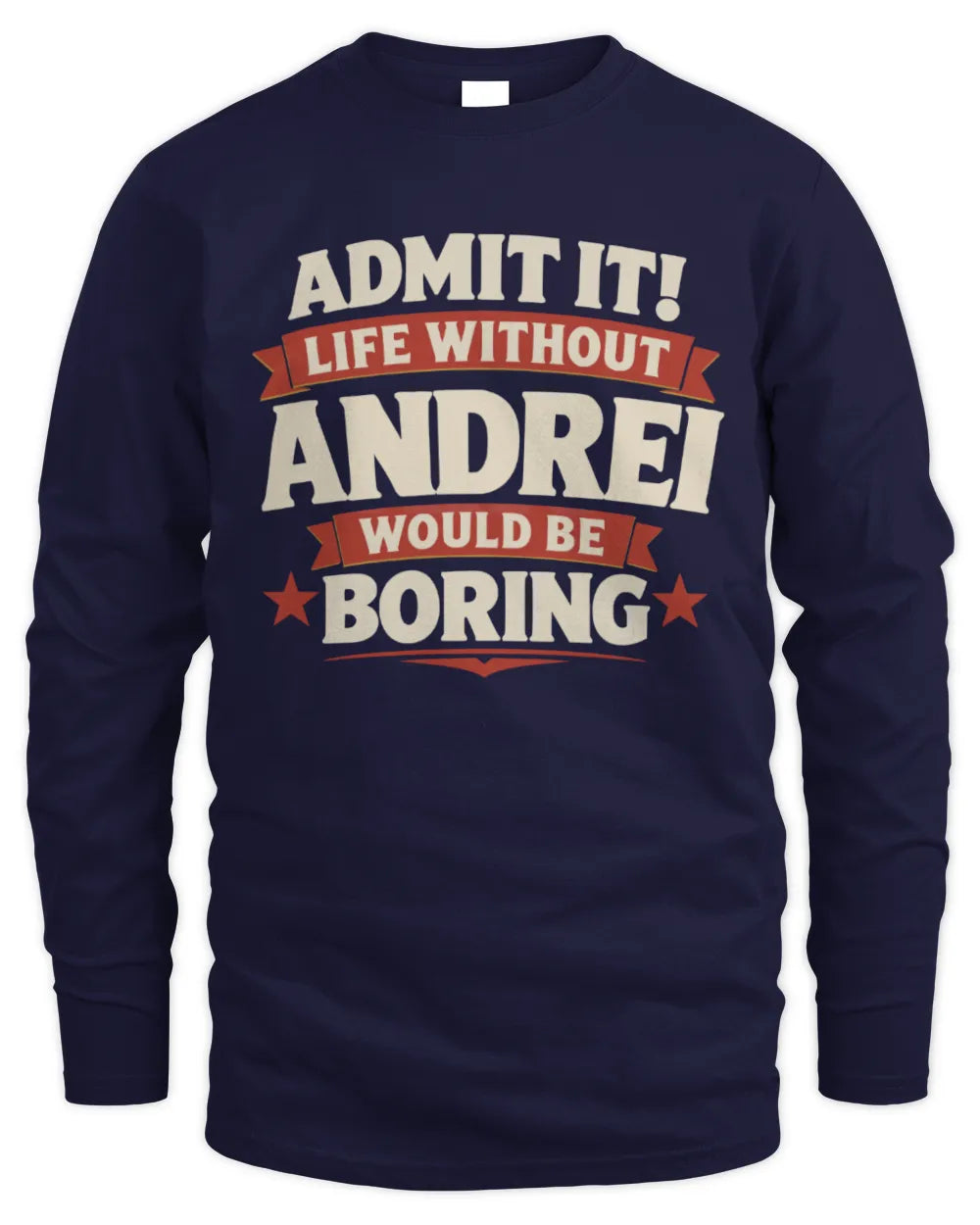 ANDREI P4 KT003 Personalized Funny Quote Apparel “Life Without NAME Would Be Boring” - Men's Long Sleeved T-Shirt - Navy