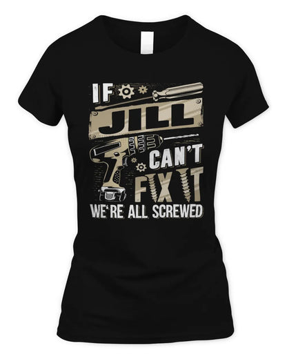 JILL TX03 P02 - Personalized Handyman Mechanic Shirt “If NAME Can’t Fix It, We’re All Screwed” - Women's Standard T-Shirt - Black